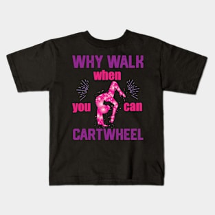 funny why walk when you can cartwheel Kids T-Shirt